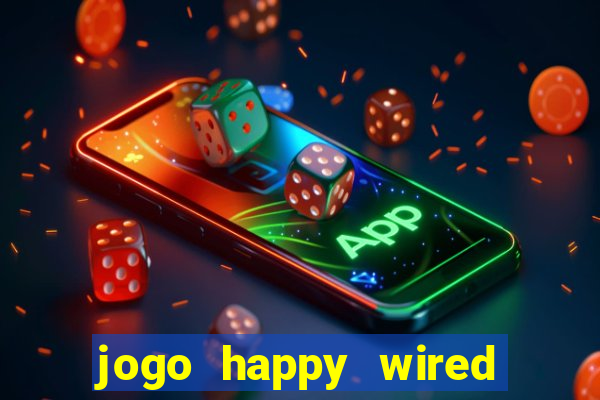 jogo happy wired paga mesmo